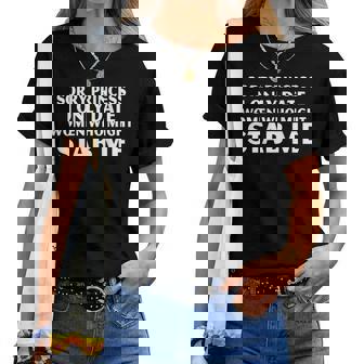 Sorry Princess I Only Date Who Might Stab Me On Back Women T-shirt - Seseable