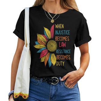 Sunflower When Injustice Becomes Law Resistance Becomes Duty Women T-shirt - Thegiftio UK