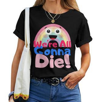 We're All Gonna Die Sarcástico Pessimistic Rainbow Camiseta de mujer - Regaloses