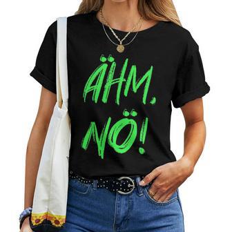 Women's Ahm Nö Nope Women's Saying In Green For With-Neck T-shirt Frauen - Geschenkecke