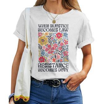 When Injustice Becomes Law Resistance Becomes Duty Floral Women T-shirt - Thegiftio UK