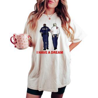I Have A Dream Trump Police Saying Quote Women Women's Oversized Comfort T-shirt - Thegiftio UK