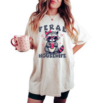 Feral Housewife Mother's Day For Wife Raccoon Women's Oversized Comfort T-shirt - Thegiftio UK