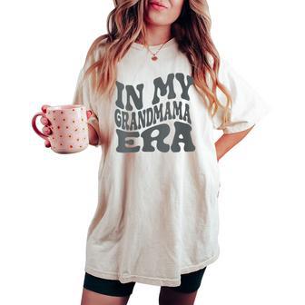 In My Grandmama Era For The Coolest Grandmother Women's Oversized Comfort T-shirt - Thegiftio UK