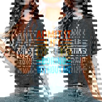 Admit It Life Would Be Boring Without Me Saying T-shirt oversize confortable pour femme - Cadeauxyz