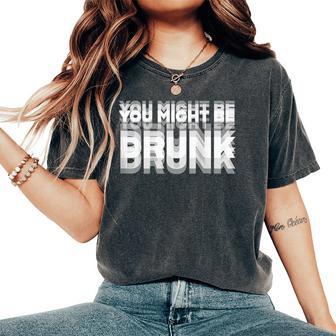 On Back Drinking Humor You Might Be Drunk Women's Oversized Comfort T-Shirt - Thegiftio UK