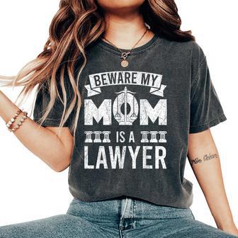 Beware My Mom Is A Lawyer Attorney Mother's Day Women's Oversized Comfort T-Shirt - Thegiftio UK