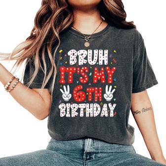Bruh 6Th Birthday 6 Year Old Birthday For Boy Girl Party Six Women's Oversized Comfort T-Shirt - Thegiftio UK