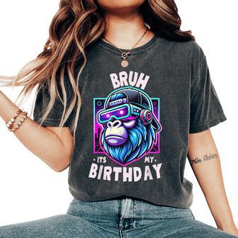 Bruh Its My Birthday Gorilla Boy Girl Family Party Women's Oversized Comfort T-Shirt - Thegiftio UK