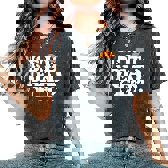 Is He Dead Yet Bold Men Women's Oversized Comfort T-Shirt | Seseable UK