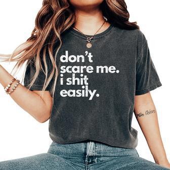 Don't Scare Me I Shit Easily Saying Sarcastic Women's Oversized Comfort T-Shirt - Thegiftio UK