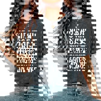 Father You Can´T Scare Me I Have Four Daughters And A Wife Women's Oversized Comfort T-Shirt | Mazezy
