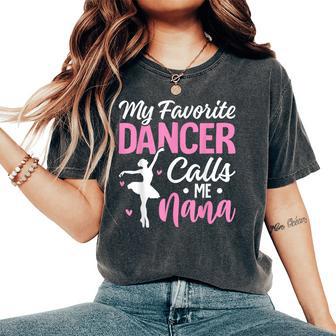 My Favorite Dancer Calls Me Nana Dance Grandma Mother's Day Women's Oversized Comfort T-Shirt - Thegiftio UK