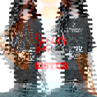 My Favorite Soccer Player Calls Me Sister Mother's Day Women's Oversized Comfort T-Shirt | Mazezy