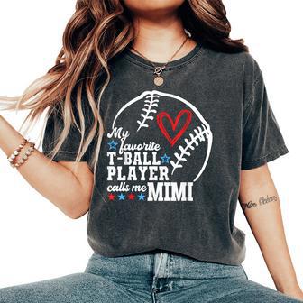 My Favorite T-Ball Player Calls Me Mimi Mother's Day Women's Oversized Comfort T-Shirt - Thegiftio UK