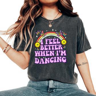 I Feel Better When I'm Dancing Ballet Dancer Girl Groovy Y2k Women's Oversized Comfort T-Shirt - Thegiftio UK