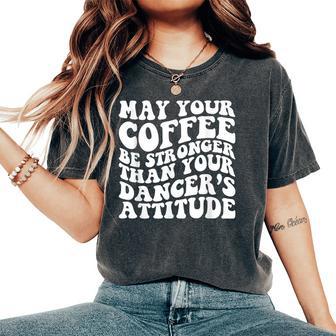 Dance Mom Life Coffee Saying Dancing Squad Women's Oversized Comfort T-Shirt | Seseable CA