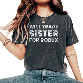 Video Game Will Trade Sister For Robux Robux Women's Oversized Comfort T-Shirt - Thegiftio UK