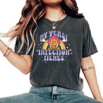 My Yeast Infection Itches Inappropriate Women Women's Oversized Comfort T-Shirt - Thegiftio UK