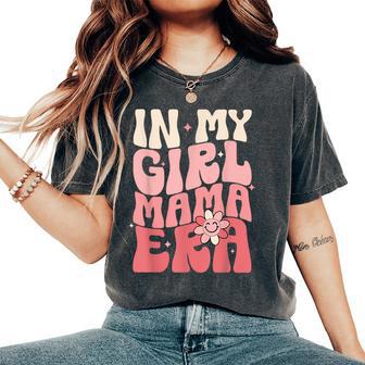 In My Girl Mama Era Mommy Happy Mother's Day Best Mom Ever Women's Oversized Comfort T-Shirt - Thegiftio UK
