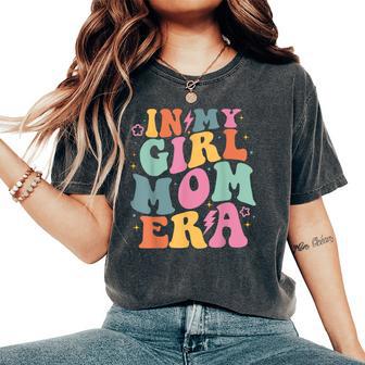 In My Girl Mom Era Mom Of Girl Mom Mother's Day Women's Oversized Comfort T-Shirt - Thegiftio UK