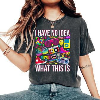 I Have No Idea What This Is Kid 70S 80S 90S Women's Oversized Comfort T-Shirt - Thegiftio UK