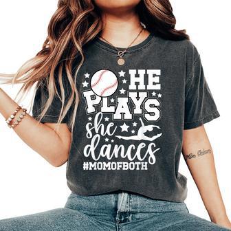 He Plays She Dances Mom Of Both Dancing And Baseball Mom Women's Oversized Comfort T-Shirt - Thegiftio UK