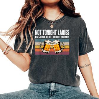 Retro Vintage Not Tonight Ladies I'm Just Here To Get Drunk Women's Oversized Comfort T-Shirt - Thegiftio UK
