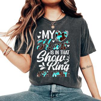 In That Show Ring Livestock Show Mom Livestock Show Mama Women's Oversized Comfort T-Shirt - Thegiftio UK