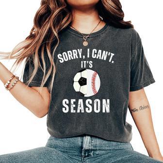 Sorry I Can't It's Soccer And Baseball Season Mom Of Both Women's Oversized Comfort T-Shirt - Thegiftio UK
