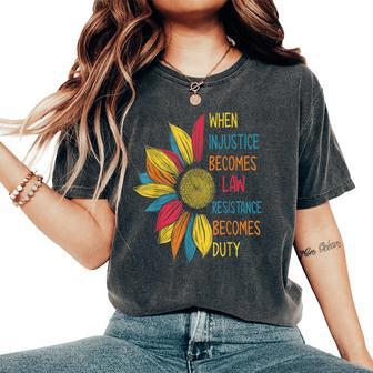 Sunflower When Injustice Becomes Law Resistance Becomes Duty Women's Oversized Comfort T-Shirt - Thegiftio UK