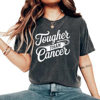 Tougher Than Cancer Fighter Cancer Survivor Cancer Women Women's Oversized Comfort T-Shirt - Thegiftio UK