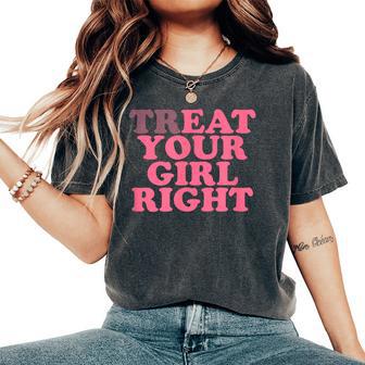 Treat Your Girl Right T-shirt oversize confortable pour femme - Cadeauxyz
