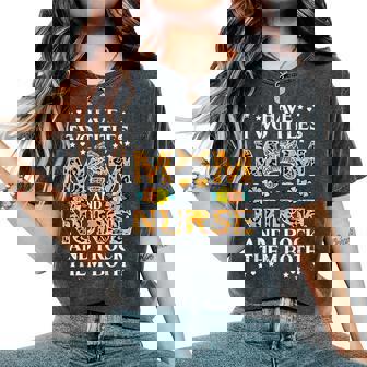 I Have Two Titles Mom And Nurse Rock Them Both Women's Oversized Comfort T-Shirt - Seseable