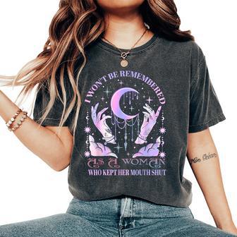 I Won't Be Remembered As A Woman Who Kept Her Mouth Shut Women's Oversized Comfort T-Shirt - Thegiftio UK