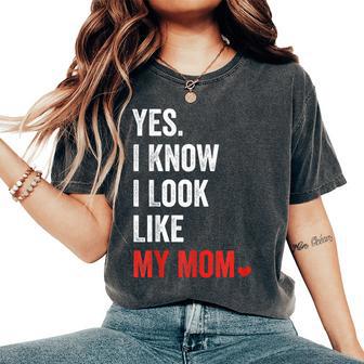 Yes I Know I Look Like My Mom Mother's Day Women's Oversized Comfort T-Shirt - Thegiftio UK