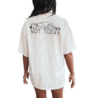 Greyhound Not Today Sighthound Greyhound Mom Women's Oversized Comfort T-Shirt Back Print - Thegiftio UK