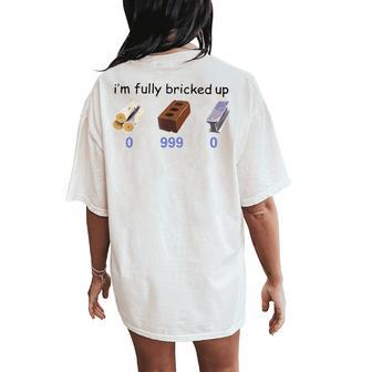 I'm Fully Bricked Up 0 999 0 Saying Quote Women Women's Oversized Comfort T-Shirt Back Print - Thegiftio UK