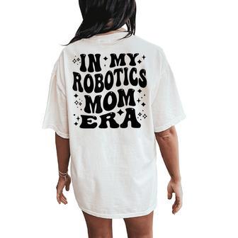Retro In My Robotics Mom Era Robotics Mama Women Women's Oversized Comfort T-Shirt Back Print - Thegiftio UK