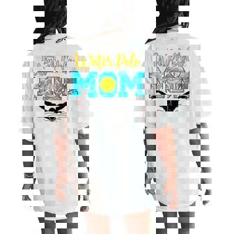 Water Polo Mom Water Polo Mother Of A Water Polo Player Mom Women's Oversized Comfort T-Shirt Back Print - Seseable