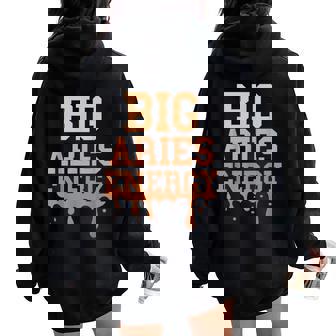Big Aries Energy Men Women Zodiac Sign Season Drip Birthday Women Oversized Hoodie Back Print - Monsterry