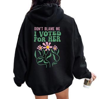 Boho Flowers Don't Blame Me I Voted For Her Anti Trump 2024 Women Oversized Hoodie Back Print - Thegiftio UK