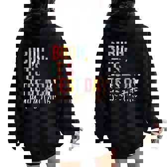 Bruh It’S Test Day You Got This Testing Day Teacher Women Oversized Hoodie Back Print | Mazezy
