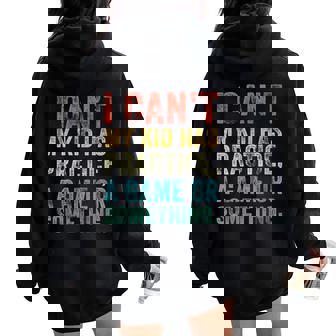 I Can't My Kid Has Practice A Game Or Something Vintage Women Oversized Hoodie Back Print - Monsterry