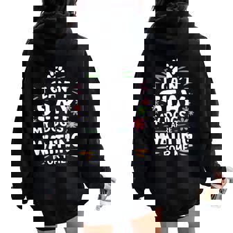 I Can't Stay My Dogs Are Waiting For Me Dog Lover Women Oversized Hoodie Back Print - Seseable