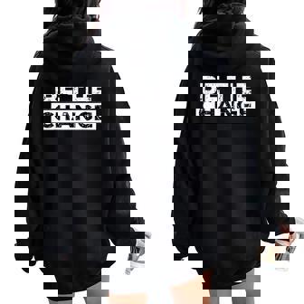 Be The Change Political Activist Shirts For MenWomenKids Women Oversized Hoodie Back Print - Monsterry