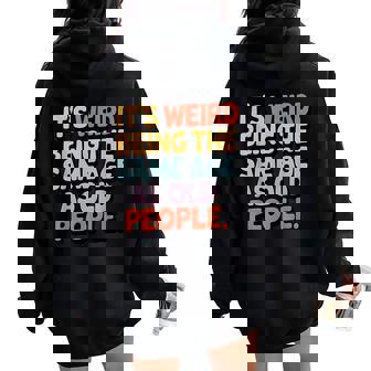 Divertida Con Texto En Inglés It's Weird Being The Same Age As Old People Women Oversized Hoodie Back Print - Regaloses