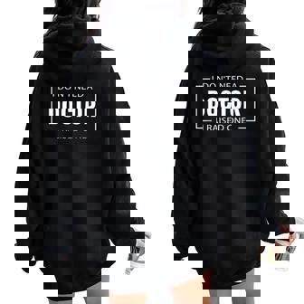 I Don't Need A Doctor I Raised One Doctor Mom Mother's Day Women Oversized Hoodie Back Print | Mazezy