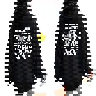 I Eat Corn The Long Way Inappropriate Embarrassing For Woman Women Oversized Hoodie Back Print | Seseable CA