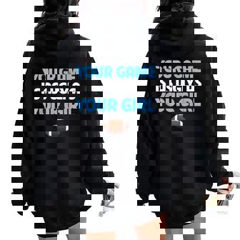 Football Trash Talk Your Game Is Ugly As Your Girl Women Oversized Hoodie Back Print - Monsterry